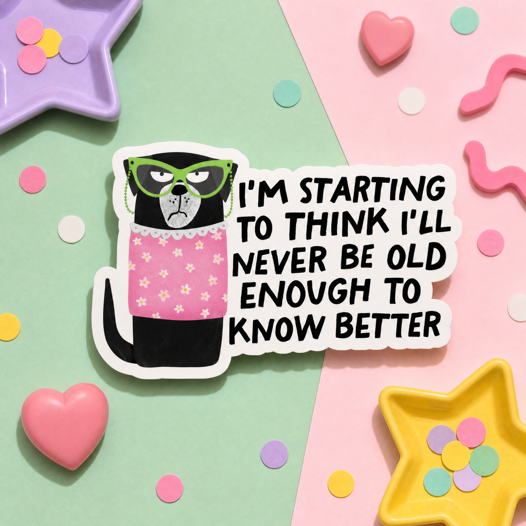 Mittens and Moods - Vinyl Sticker -  I'm Starting to Think I'll Never Be Old Enough to Know Better - Vinyl Sticker
