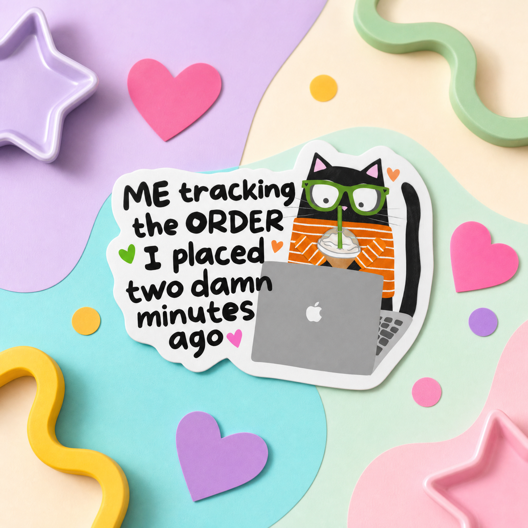 Mittens and Moods - Vinyl Sticker -  Me Tracking the Order I Placed Two Damn Minutes Ago 